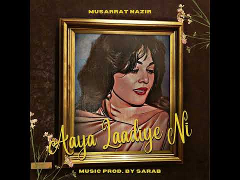 AAYA LAADIYE NI - Musarrat Nazir x Sarab @heresarab