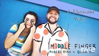 Middle Finger and A Thousand Ways - Phoebe Ryan, Quinn XCII