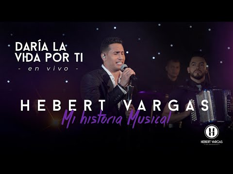 Hebert Vargas Mi Historia Musical - Daría la Vida Por Ti