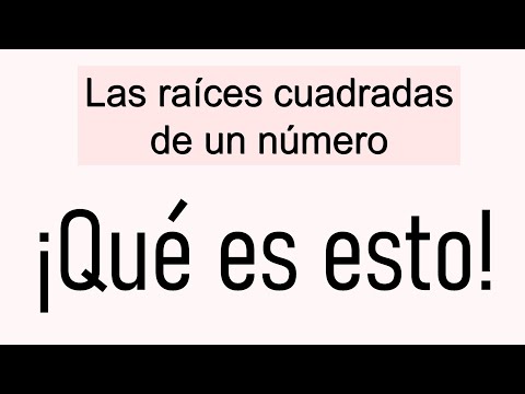 LAS RAÍCES CUADRADAS DE UN NÚMERO. QUÉ SON. Matemáticas Básicas