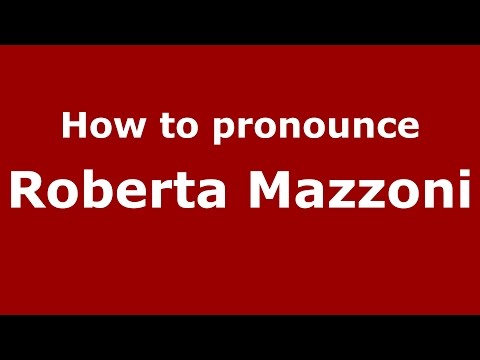 How to pronounce Roberta Mazzoni (Italian/Italy)  - PronounceNames.com