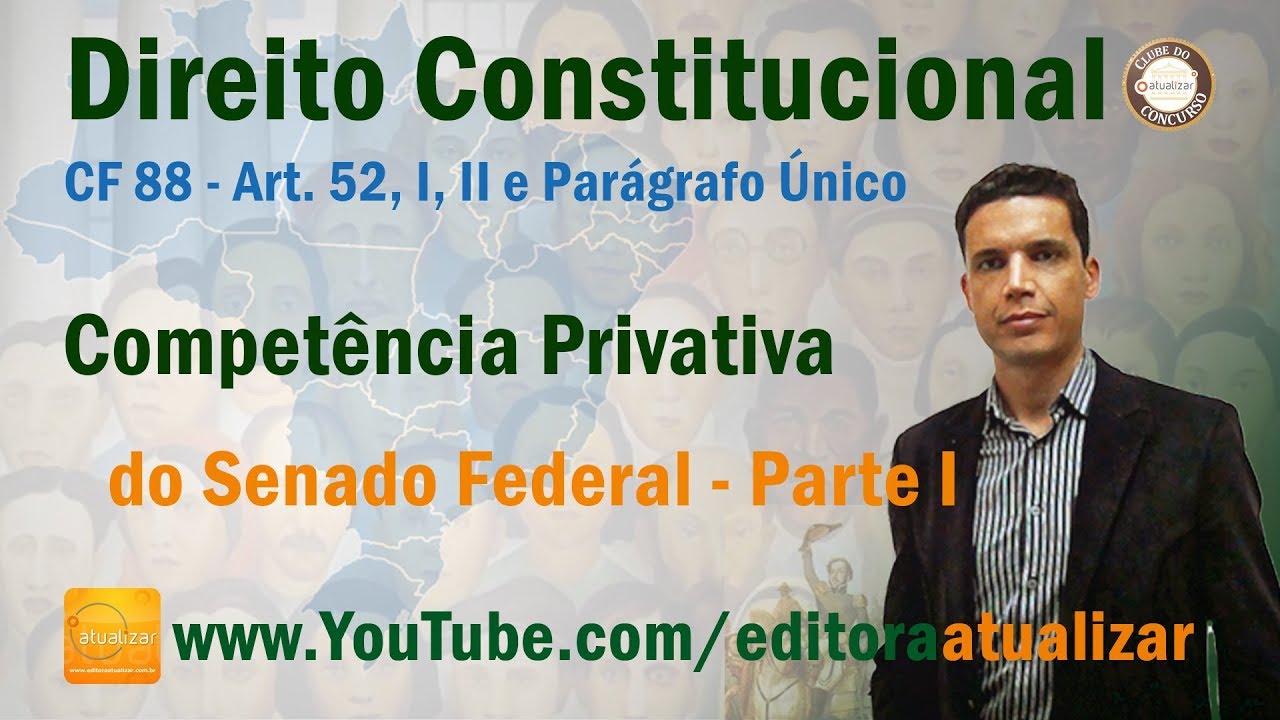 CRFB/88 - Art. 52, I, II e Parágrafo Único - Competência Privativa do Senado Federal - Parte I