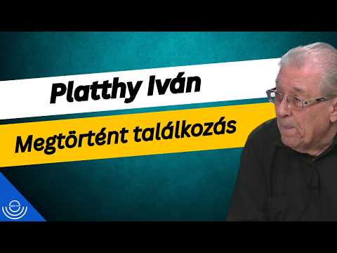 Pirkadat: Platthy Iván – Megtörtént találkozás