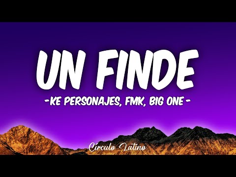 Un Finde (Letra\Lyrics) CROSSOVER #2 - Ke Personajes, FMK, Big One - Version 2023
