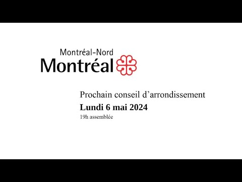 2024-05-06 Webdiffusion du conseil d'arrondissement de Montréal-Nord