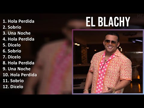 El Blachy 2024 MIX Nuevas Canciones - Hola Perdida, Sobrio, Una Noche, Hola Perdida