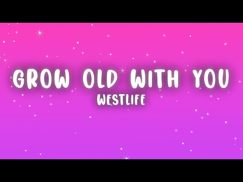 Westlife - I Wanna Grow Old with You (Lyrics)
