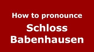 How to pronounce Schloss Babenhausen