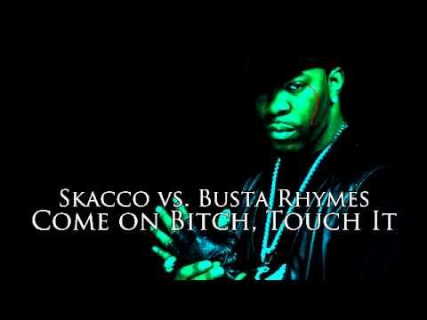 Skacco vs.  Busta Rhymes   Come on Bitch, Touch It