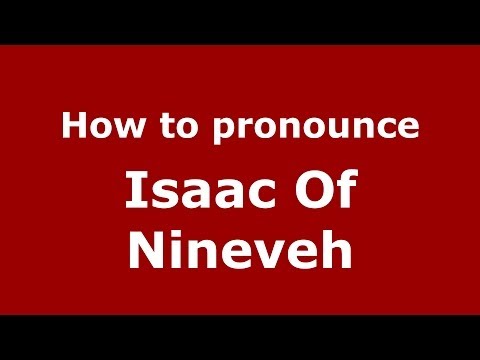 How to Pronounce Isaac Of Nineveh - PronounceNames.com