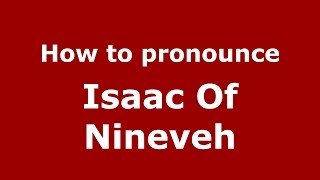 How to pronounce Isaac Of Nineveh
