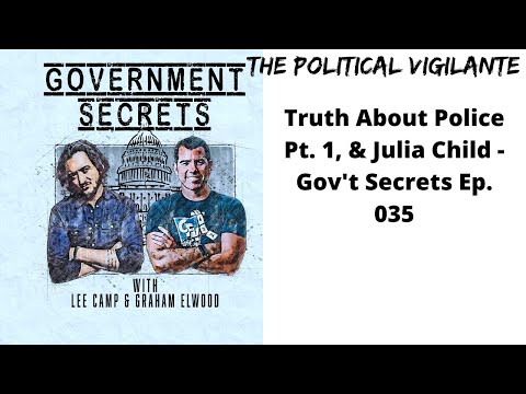 Truth About Police Pt. 1, & Julia Child - Gov't Secrets Ep. 035