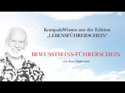 Kurt Tepperwein: Der Bewusstseins-Führerschein ☯ Erwachen und Leben wahrhaftig erleben