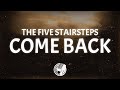 The Five Stairsteps Come Back Lyrics