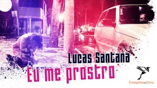 EU ME PROSTRO - LUCAS SANTANA