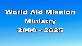 Download the video "World Aid Mission Ministry 2000 - 2025"
