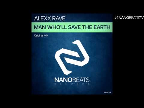 Alexx Rave - Man Who'll Save The Earth (Original Mix)