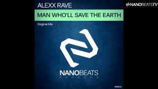 Alexx Rave - Man Who'll Save The Earth (Original Mix)