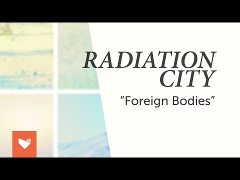 Radiation City - Foreign Bodies