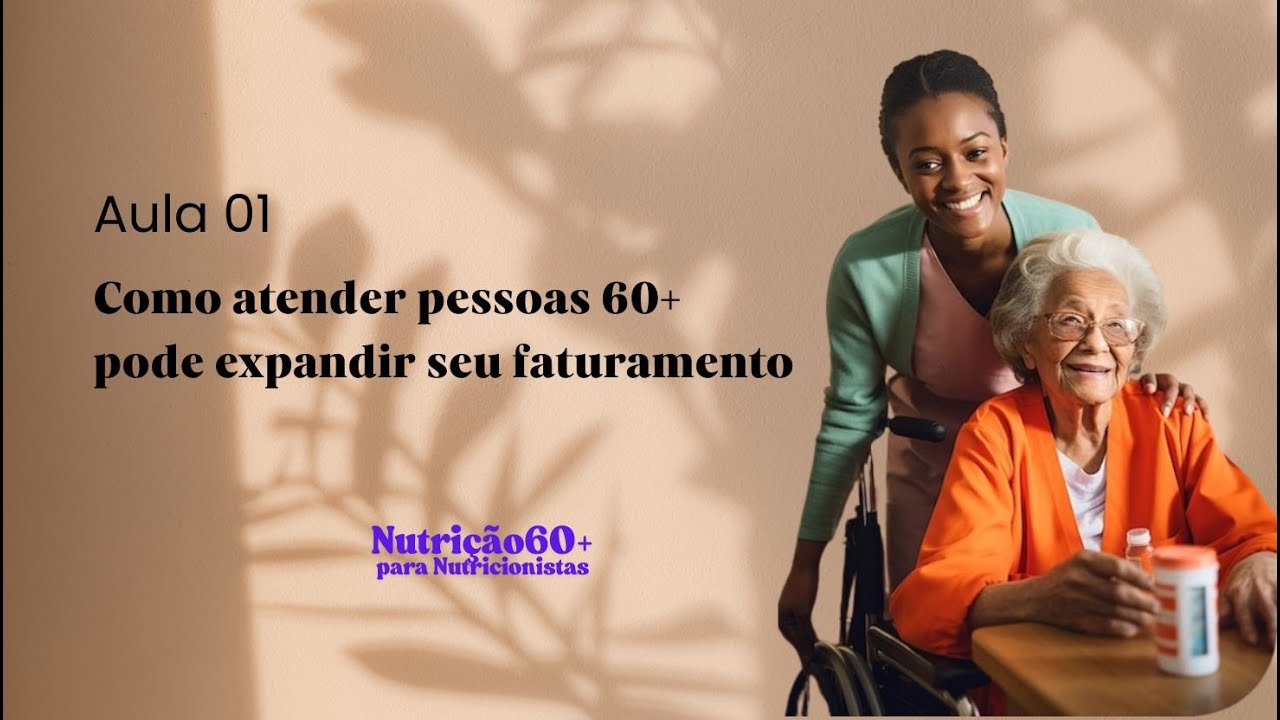 Nutrição 60+ para Nutricionistas - #01 : Como atender pessoas 60+ pode expandir seu faturamento