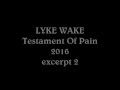 LYKE WAKE - Testament Of Pain (excerpt 2) - 2016