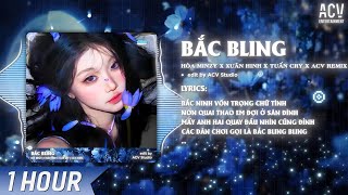 Download lagu [1 HOUR] BẮC BLING REMIX (Bản 🎵 ) - HOÀ MINZY x NS XUÂN HINH x TUẤN CRY - 🎵 Remix mp3