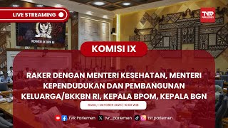 KOMISI IX RAKER  DENGAN MENKES, MENDUGBANGGA/BKKBN RI, KEPALA BPOM, KEPALA BGN