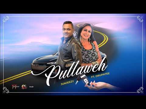 PULLAWEH - JUNJEEZY Ft. DRUPATEE RAMGOONAI