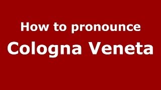 How to pronounce Cologna Veneta