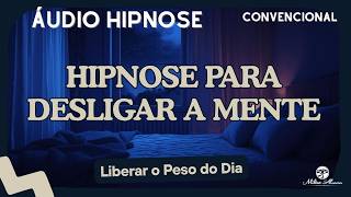 🔵ÁUDIO HIPNOSE Convencional - DESLIGUE A MENTE  - Libere o peso do dia - Milton Alencar.