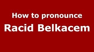 How to pronounce Racid Belkacem