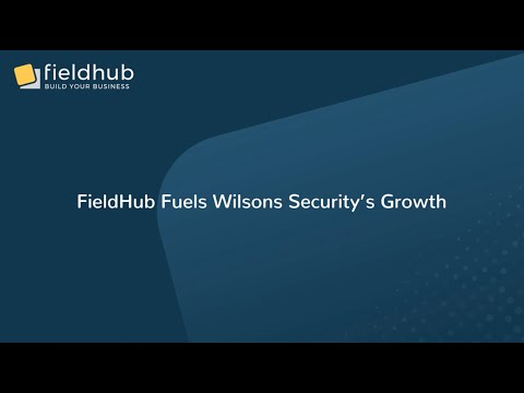 Why Wilsons Security Switched to FieldHub: “It Just Flows”