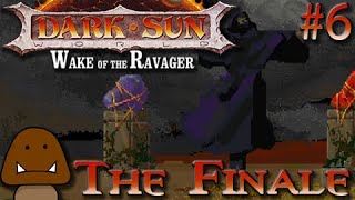 The Finale - Dark Sun Wake oF The Ravager Part 6