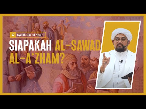 Siapakah al-Sawad -al-A'zham? - Syeikh Nazrul Nasir.