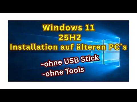 Windows 11 25H2 installieren auf älteren PC`s
