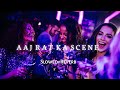 Aaj Raat Ka Scene Slowed Reverb Lofi Song Badshah Shraddha Pandit Songs Addicted