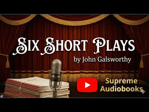 Six Short Plays by John Galsworthy — free full audiobook