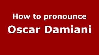 How to pronounce Oscar Damiani
