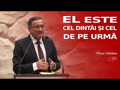 Moise Ardelean || El este Cel dintâi şi Cel de pe urmã