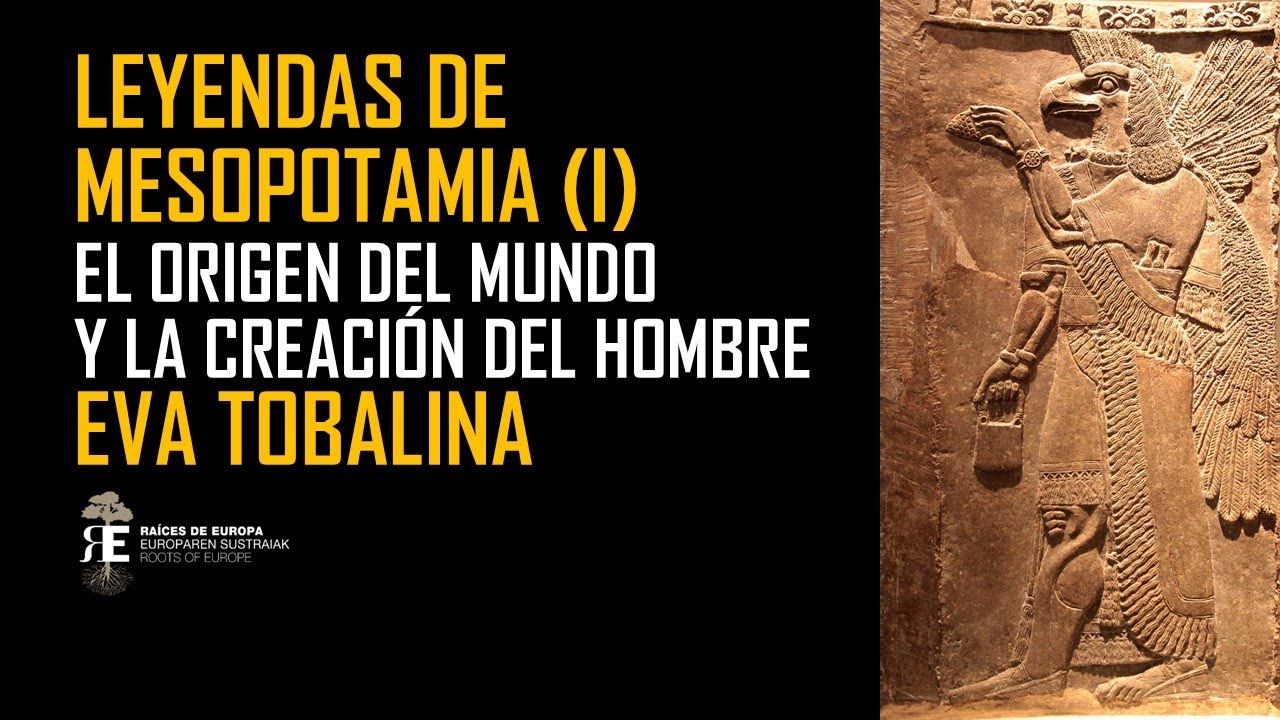 MESOPOTAMIA y sus leyendes del origen del mundo y la creación del hombre. EVA TOBALINA