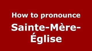 How to pronounce Sainte-Mère-église