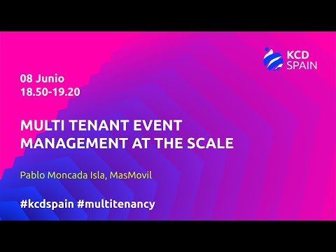Multi tenant event management at the scale - Pablo Moncada Isla, MásMóvil