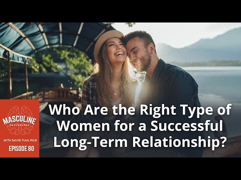 Who Are the Right Type of Women for a Long-Term Relationship? - 80 Masc. Psych. Podcast w/ D. Tian