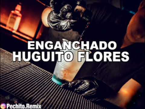 HUGUITO FLORES - EL SUPER ✘ ENGANCHADO #2 ✘ REMIX FIESTERO ✘ PECHITO REMIX 🎤🎉