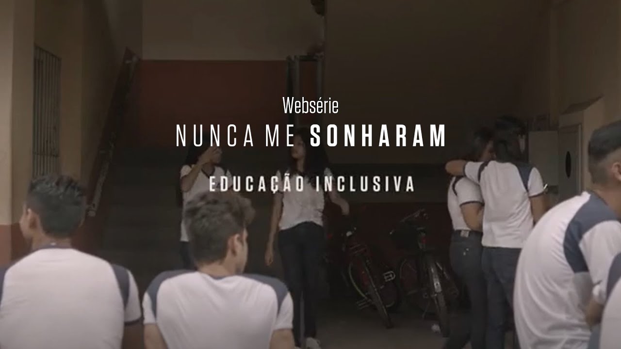 Ep 11 – Educação Inclusiva | websérie Nunca Me Sonharam | Instituto Unibanco | LEG