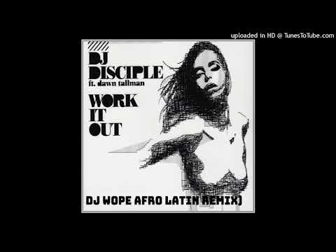 Dj Disciple Feat Dawn Tallman - Work it Out (Dj Wope Afro Latin Remix)