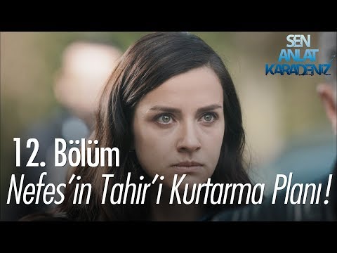 Nefes’in, Tahir’i kurtarma planı – Sen Anlat Karadeniz 12. Bölüm Nefes’in, Tahir’i kurtarma planı – Sen Anlat Karadeniz 12. Bölüm
