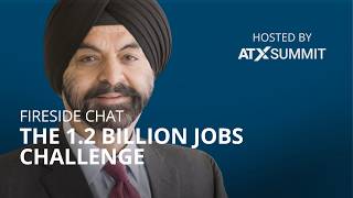 The 1.2 Billion Jobs Challenge: A Fireside Chat with Ajay Banga | ATxSummit