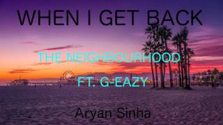 When I Get Back - The Neighbourhood ft. G-Eazy