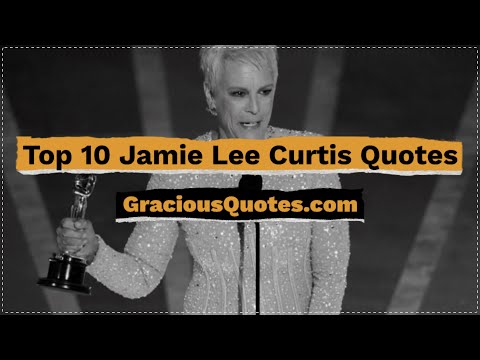 Top 10 Jamie Lee Curtis Quotes - Gracious Quotes